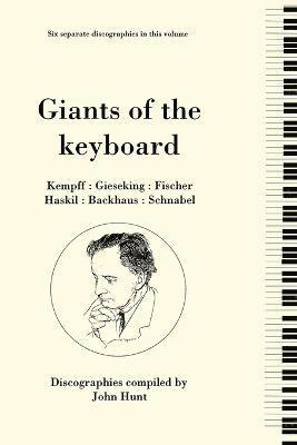 Giants of the Keyboard, 6 Discographies Wilhelm Kempff, Walter Gieseking, Edwin Fischer, Clara Haskil, Wilhelm Backhaus, Artur Schnabel 1
