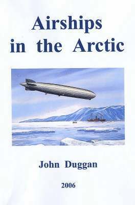 John Duggan - Airships in the Arctic, Inbunden