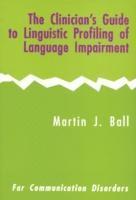 Martin J. (University of Ulster) Ball - The Clinician's Guide to Linguistic Profiling of Language Impairment, Häftad