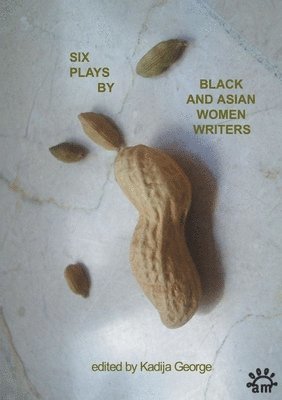 Rukshana Ahmad, Maya Chowdhry, Trish Cooke, Winsome Pinnock, Meera Syal, Zindika, Kadija George - Six Plays By Black and Asian Women Writers, Häftad