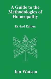 bokomslag A Guide to the Methodologies of Homeopathy