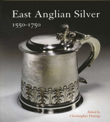 Mary Fewster, Christopher Garibaldi, Philippa Glanville, Brand Inglis, Timothy Arthur Kent, Colin Ticktum, Wynyard R.T. Wilkinson, Christopher Hartop - East Anglian Silver, Häftad