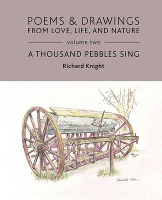 Richard Knight - Poems & Drawings from Love, Life, and Nature - Volume Two - A Thousand Pebbles Sing, Häftad