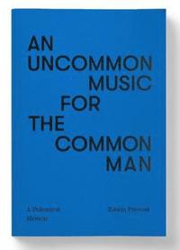 bokomslag An Uncommon Music for the Common Man - a polemical memoir