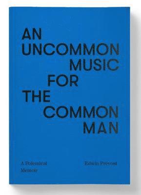 An Uncommon Music for the Common Man - a polemical memoir 1