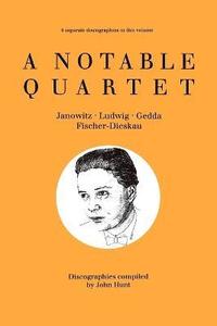 bokomslag A Notable Quartet: 4 Discographies Gundula Janowitz, Christa Ludwig, Nicolai Gedda, Dietrich Fischer-Dieskau