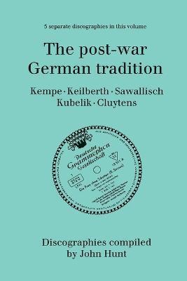 The Post-war German Tradition: 5 Discographies Rudolf Kempe, Joseph Keilberth, Wolfgang Sawallisch, Rafael Kubelik, Andre Cluyten 1