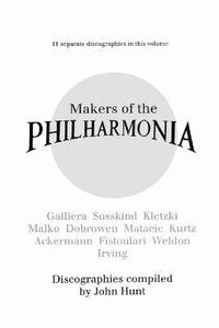 bokomslag Makers of the Philharmonia: 11 Discographies, Galliera, Susskind, Kletzki, Malko, Dobrowen, Von Matacic, Kurtz, Ackermann, Fistoulari, Weldon, Irving