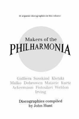 John Hunt - Makers of the Philharmonia: 11 Discographies, Galliera, Susskind, Kletzki, Malko, Dobrowen, Von Matacic, Kurtz, Ackermann, Fistoulari, Weldon, Irving, Häftad