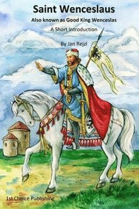 bokomslag Saint Wenceslaus - Also known as Good King Wenceslas - A Short Introduction