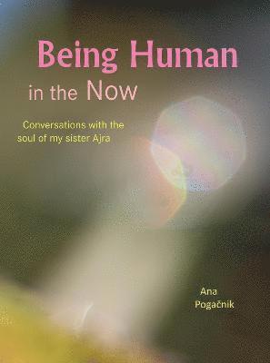 Ana Pogacnik - Being Human in the Now, Häftad