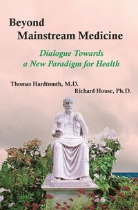 bokomslag Beyond Mainstream Medicine: Dialogue Towards a New Paradigm for Health