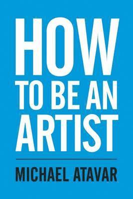 Michael Atavar - How to be an Artist, Häftad