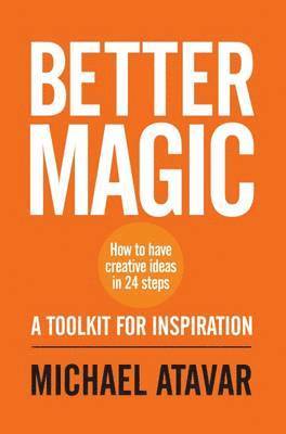 bokomslag Better Magic - How to Have Creative Ideas in 24 Steps