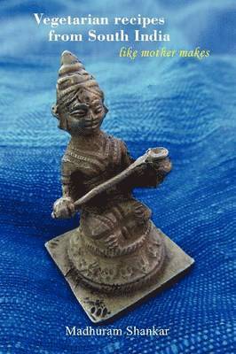 Madhuram Shankar, Hem Mahesh - Vegetarian Recipes from South India - Like Mother Makes, 2nd Edition, Häftad