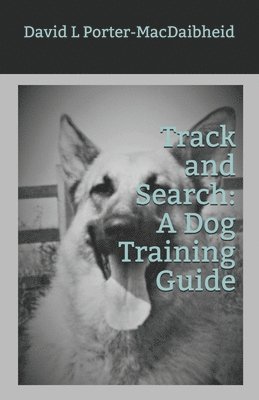 Track and Search: A Dog Training Guide 1