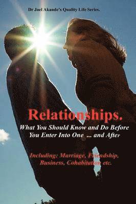 bokomslag Relationships.What You Should Know and Do Before You Enter Into One...and After.