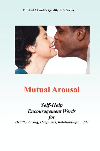 bokomslag Mutual Arousal. Self-Help Encouragement Words, For Healthy Living, Happiness, Relationships ... Etc