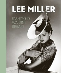 bokomslag Lee Miller. Fashion in Wartime Britain