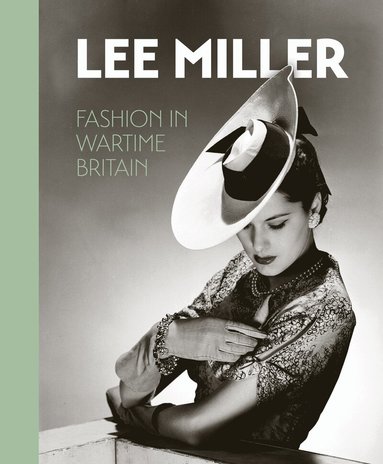Ami Bouhassane, Robin Muir, Amber Butchart - Lee Miller: Fashion in Wartime Britain, Inbunden