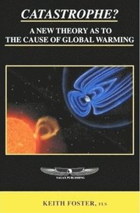 bokomslag Catastrophe? A New Theory As To The Cause of Global Warming