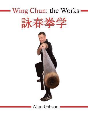 Alan Gibson - Wing Chun: The Works, Häftad