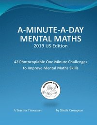 bokomslag A-Minute-A-Day Mental Maths 2019 US Edition: 42 Photocopiable One Minute Challenges to Improve Mental Maths Skills