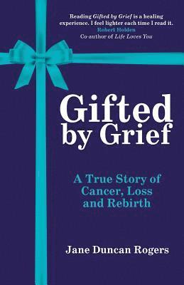 Jane Duncan Rogers - Gifted by Grief, Häftad