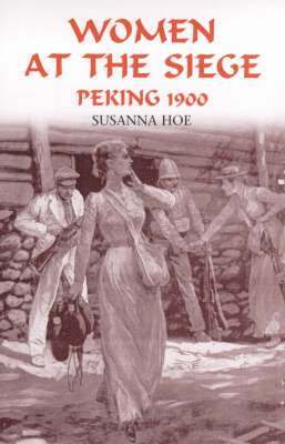 Women at the Siege, Peking 1900 1