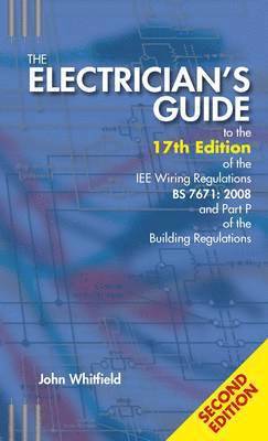 Electrician's Guide to the 17th Edition of the IEE Wiring Regulations BS 7671:2008 and Part P of the Building Regulations