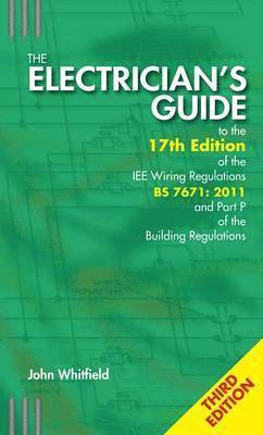 Electrician's Guide to the 17th Edition of the IEE Wiring Regulations BS 7671:2011 and Part P of the Building Regulations