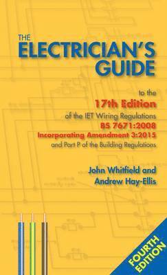 John Whitfield, Andrew Hay-Ellis - Electrician's Guide to the 17th Edition of the Iet Wiring Regulations BS 7671: 2008 Incorporating Amendment 3: 2015 and Part P of the Building Regulations, Häftad