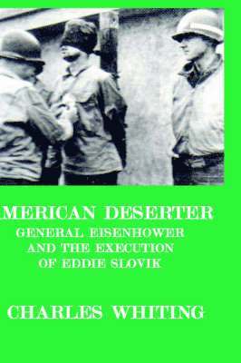 American Deserter. General Eisenhower and the Execution of Eddie Slovik 1