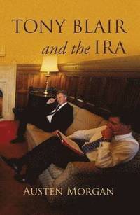 bokomslag Tony Blair and the IRA