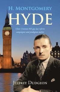 bokomslag H. Montgomery Hyde: Ulster Unionist MP, Gay Law Reform Campaigner and Prodigious Author
