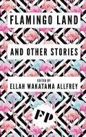 Stephanie Victoire, Ellah Wakatama Allfrey - Flamingo Land: And Other Stories, Häftad