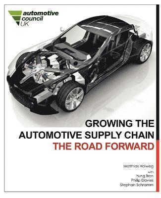 Matthias Holweg, Yung Tran, Philip Davies - Growing the Automotive Supply Chain: the Road Forward, Häftad