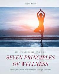 bokomslag Seven Principles of Wellness: Healing Your Mind, Body and Spirit Through Ayurveda