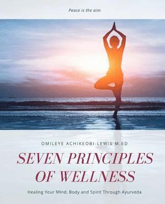 bokomslag Seven Principles of Wellness: Healing Your Mind, Body and Spirit Through Ayurveda