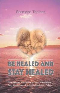 bokomslag How to be Healed and Stay Healed