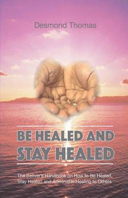 bokomslag How to be Healed and Stay Healed