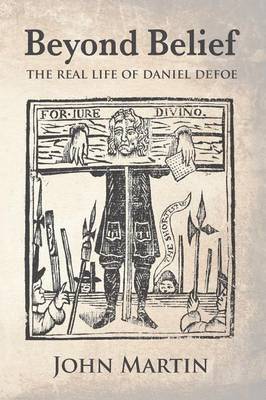 John Martin - Beyond Belief - The real Life of Daniel Defoe, Häftad