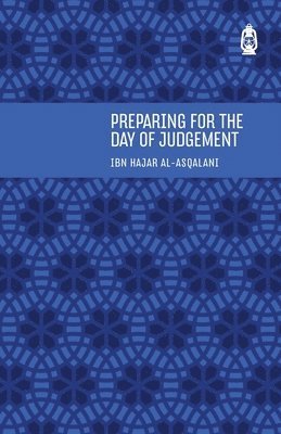IBN HAJAR AL-ASQALANI - Preparing For The Day Of Judgement, Häftad