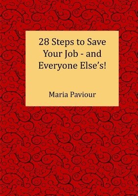 28 Steps to Save Your Job - And Everyone Else's! 1