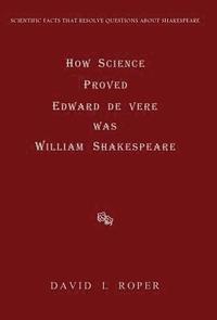 bokomslag HOW SCIENCE PROVED EDWARD DE VERE WAS WILLIAM SHAKESPEARE