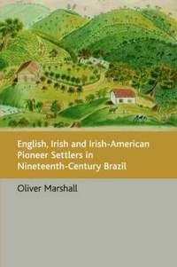 bokomslag English, Irish and Irish-American Pioneer Settlers in Nineteenth-century Brazil