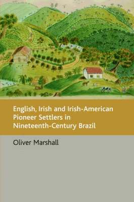 English, Irish and Irish-American Pioneer Settlers in Nineteenth-century Brazil 1