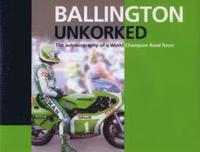 bokomslag Ballington Unkorked the Autobiography of a World Champion Road Racer
