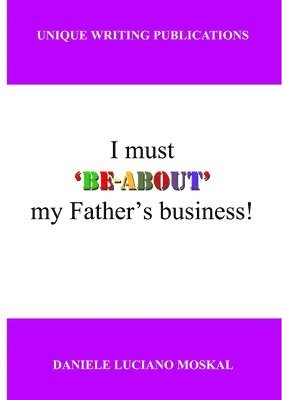 I Must 'Be-About' My Father's Business 1