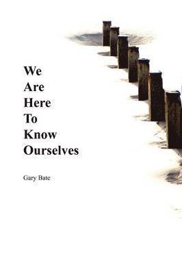 We are Here to Know Ourselves 1